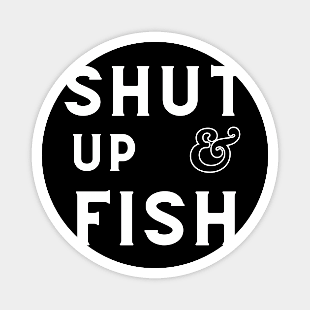 Funny - minimal Shut Up & Fish Fishing shirt Magnet by GROOVYUnit